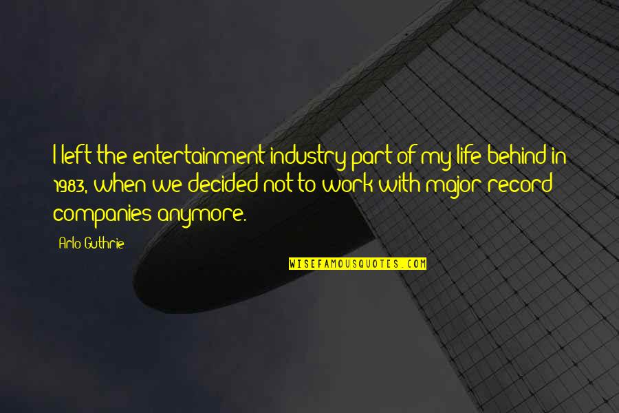 Entertainment Industry Quotes By Arlo Guthrie: I left the entertainment industry part of my