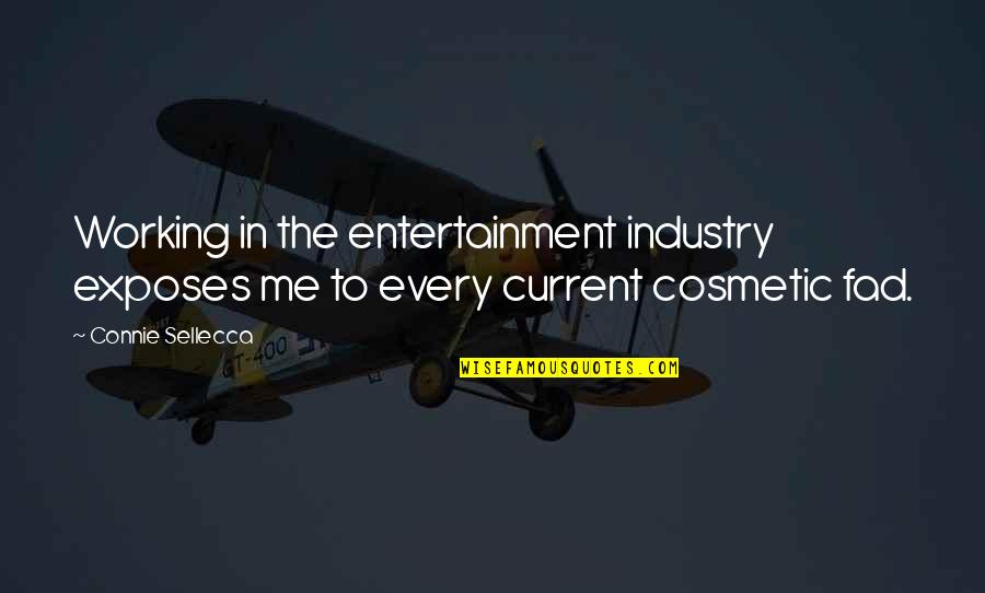 Entertainment Industry Quotes By Connie Sellecca: Working in the entertainment industry exposes me to