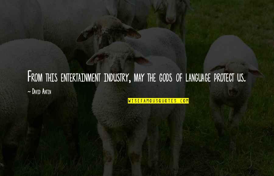 Entertainment Industry Quotes By David Antin: From this entertainment industry, may the gods of