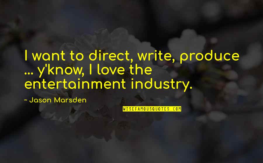 Entertainment Industry Quotes By Jason Marsden: I want to direct, write, produce ... y'know,