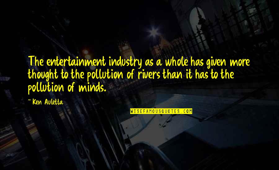 Entertainment Industry Quotes By Ken Auletta: The entertainment industry as a whole has given