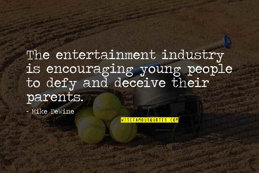 Entertainment Industry Quotes By Mike DeWine: The entertainment industry is encouraging young people to