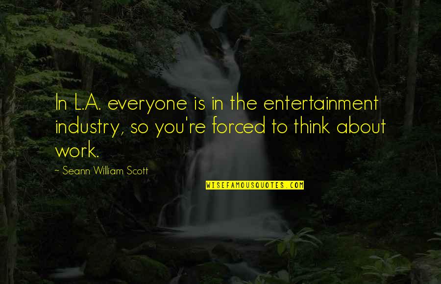 Entertainment Industry Quotes By Seann William Scott: In L.A. everyone is in the entertainment industry,