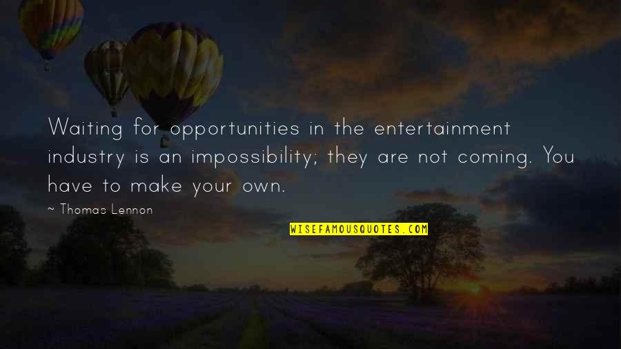 Entertainment Industry Quotes By Thomas Lennon: Waiting for opportunities in the entertainment industry is