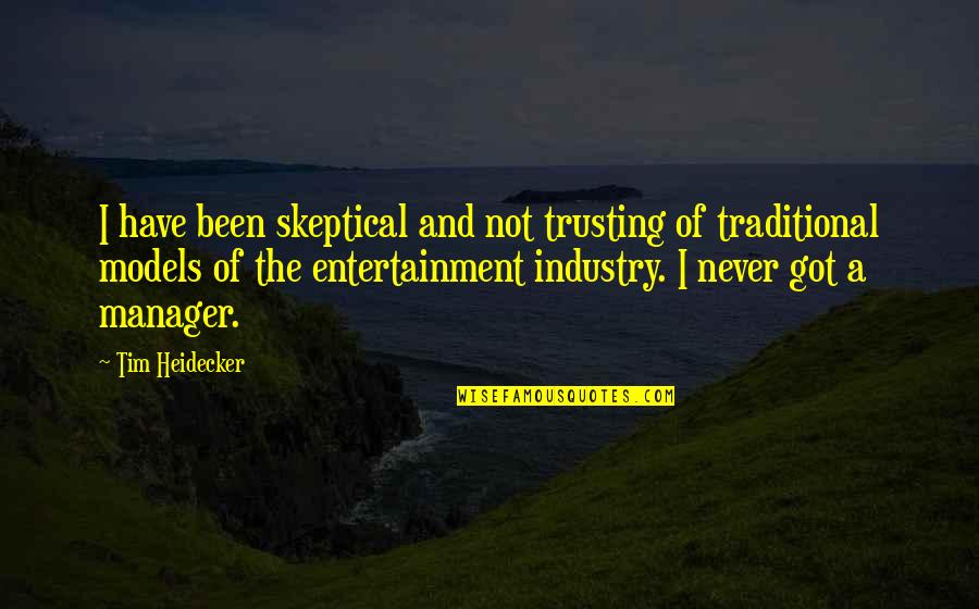 Entertainment Industry Quotes By Tim Heidecker: I have been skeptical and not trusting of