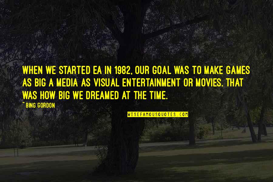 Entertainment Media Quotes By Bing Gordon: When we started EA in 1982, our goal