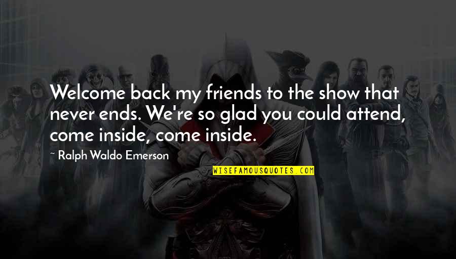 Entertainment Media Quotes By Ralph Waldo Emerson: Welcome back my friends to the show that