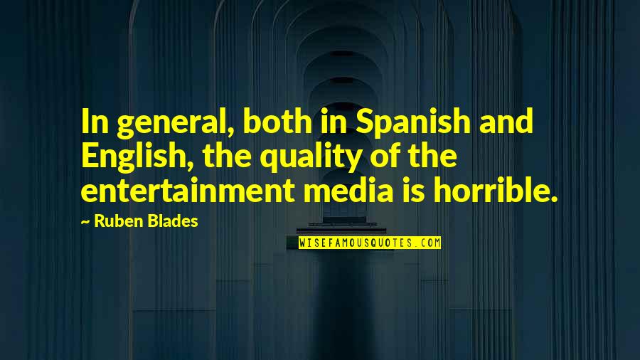 Entertainment Media Quotes By Ruben Blades: In general, both in Spanish and English, the