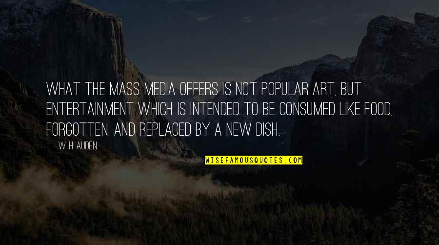 Entertainment Media Quotes By W. H. Auden: What the mass media offers is not popular