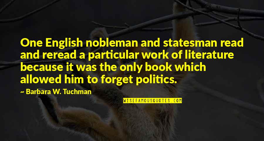 Entertainment Plus Quotes By Barbara W. Tuchman: One English nobleman and statesman read and reread