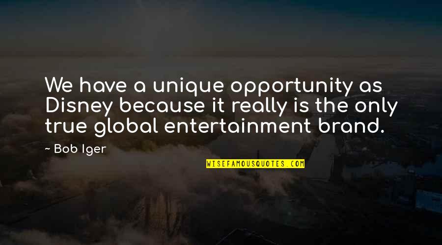 Entertainment Plus Quotes By Bob Iger: We have a unique opportunity as Disney because