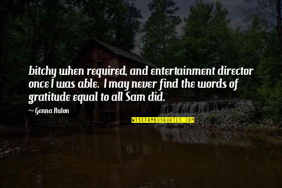 Entertainment Plus Quotes By Genna Rulon: bitchy when required, and entertainment director once I