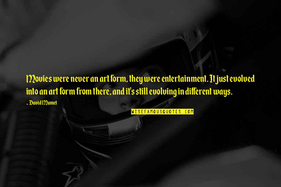 Entertainment Quotes By David Mamet: Movies were never an art form, they were Entertainment Quotes By David Mamet: Movies were never an art form, they were