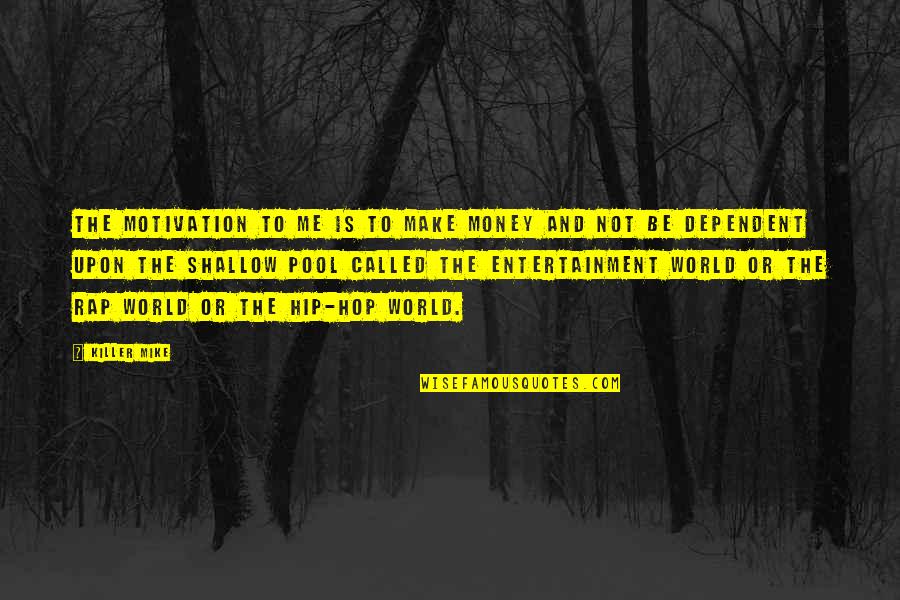 Entertainment Quotes By Killer Mike: The motivation to me is to make money Entertainment Quotes By Killer Mike: The motivation to me is to make money