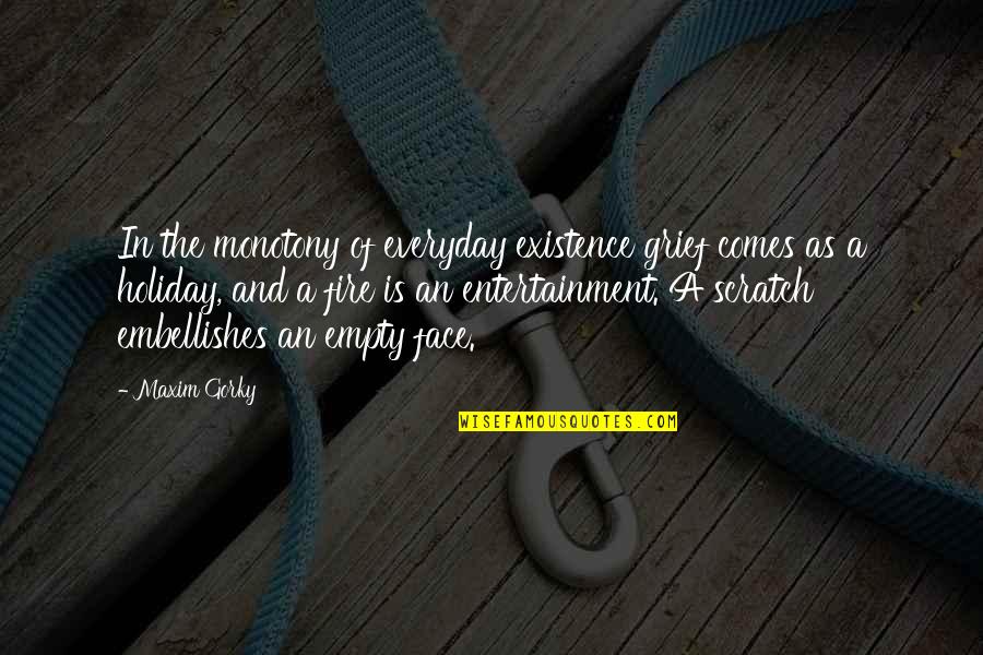 Entertainment Quotes By Maxim Gorky: In the monotony of everyday existence grief comes Entertainment Quotes By Maxim Gorky: In the monotony of everyday existence grief comes