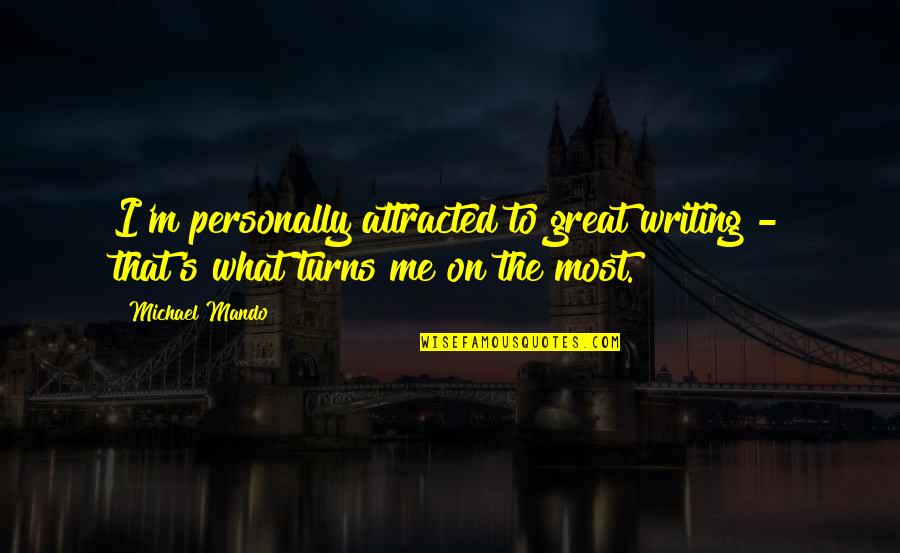 Entertainments In Atlanta Quotes By Michael Mando: I'm personally attracted to great writing - that's