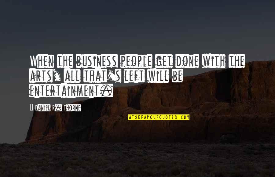Entertainment's Quotes By Daniel R. Thorne: When the business people get done with the