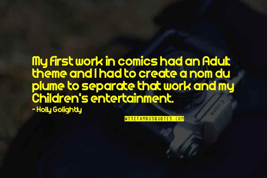 Entertainment's Quotes By Holly Golightly: My first work in comics had an Adult