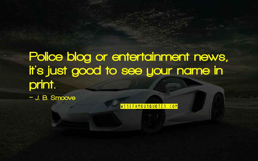 Entertainment's Quotes By J. B. Smoove: Police blog or entertainment news, it's just good