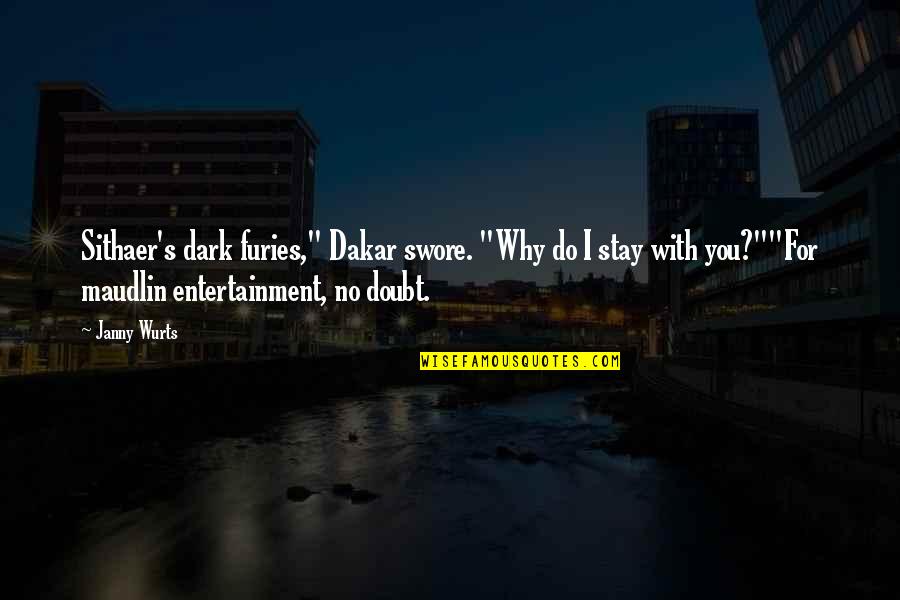 Entertainment's Quotes By Janny Wurts: Sithaer's dark furies," Dakar swore. "Why do I