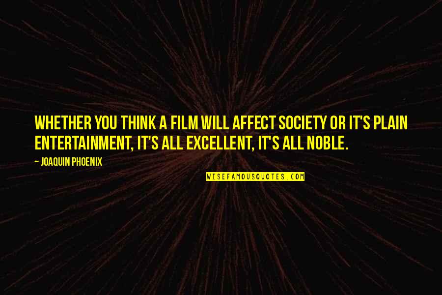 Entertainment's Quotes By Joaquin Phoenix: Whether you think a film will affect society