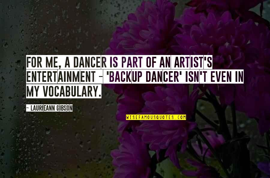 Entertainment's Quotes By Laurieann Gibson: For me, a dancer is part of an