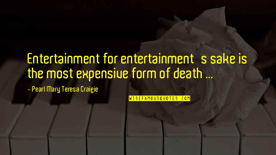 Entertainment's Quotes By Pearl Mary Teresa Craigie: Entertainment for entertainment's sake is the most expensive
