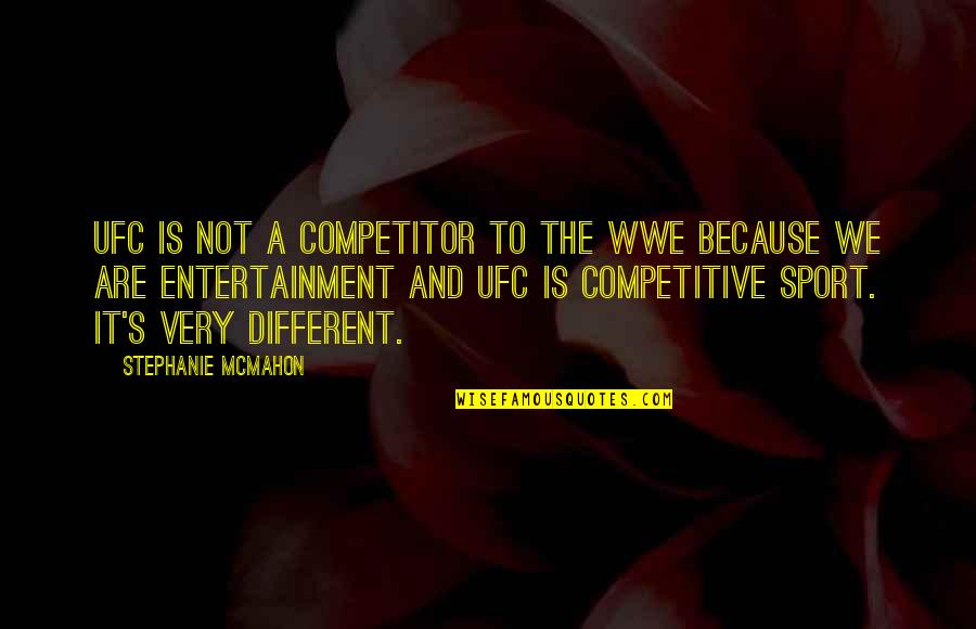 Entertainment's Quotes By Stephanie McMahon: UFC is not a competitor to the WWE