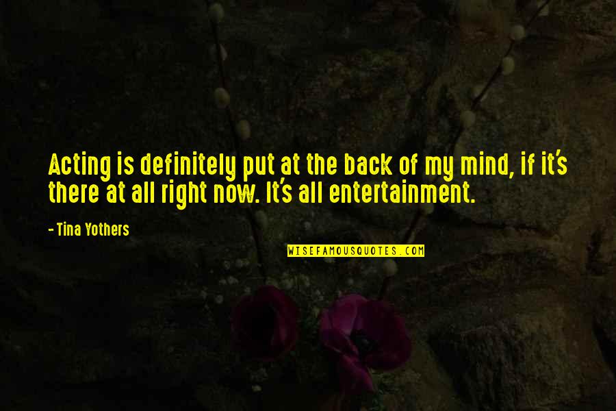 Entertainment's Quotes By Tina Yothers: Acting is definitely put at the back of