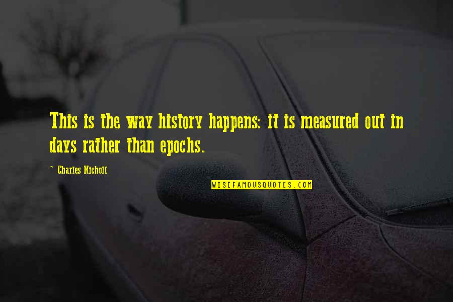 Entezari Cedric Quotes By Charles Nicholl: This is the way history happens: it is