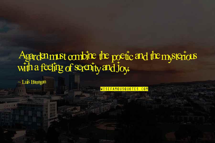 Entezari Cedric Quotes By Luis Barragan: A garden must combine the poetic and the