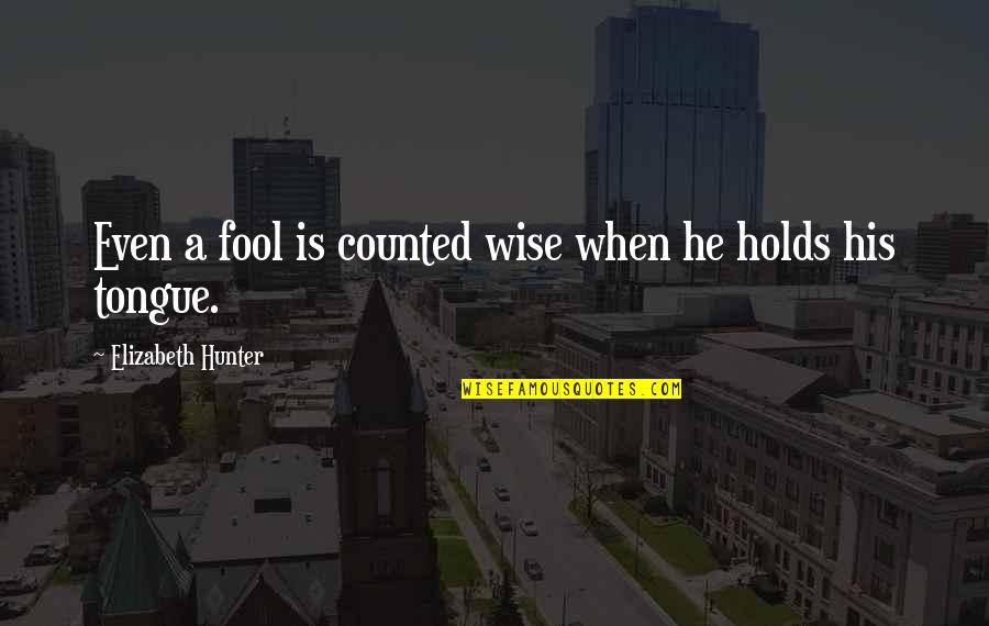 Entheogenic Liberation Quotes By Elizabeth Hunter: Even a fool is counted wise when he