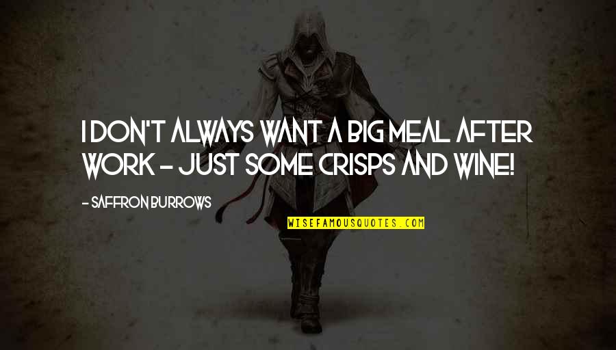 Entheogens Plants Quotes By Saffron Burrows: I don't always want a big meal after