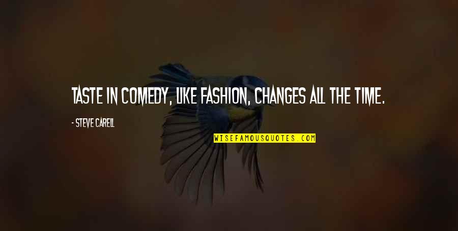 Entheogens Plants Quotes By Steve Carell: Taste in comedy, like fashion, changes all the