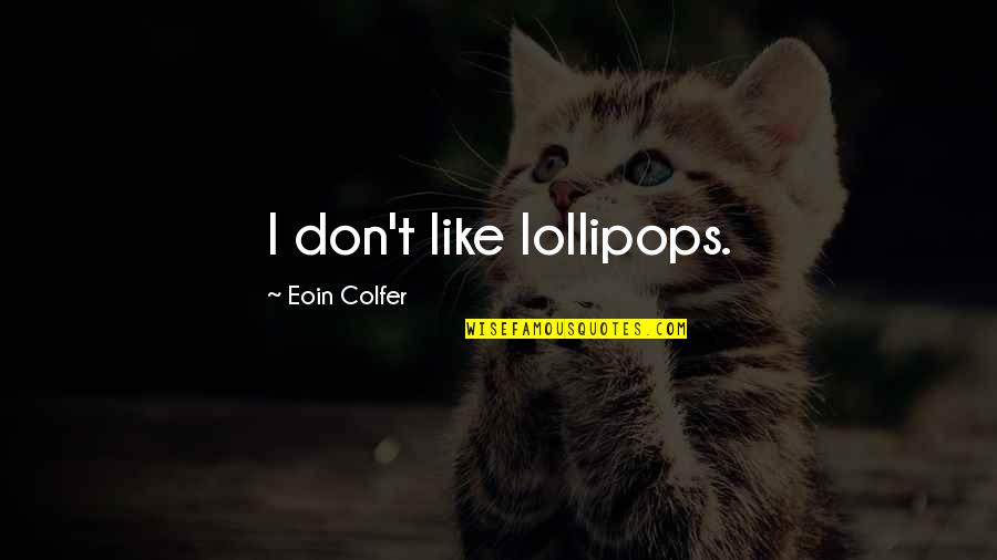 Entheos Vibrations Quotes By Eoin Colfer: I don't like lollipops.