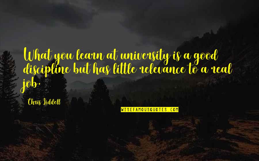 Enthousiaste Quotes By Chris Liddell: What you learn at university is a good