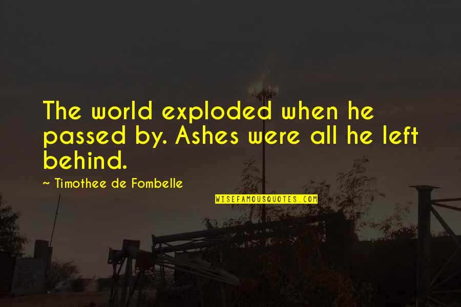 Enthoven Flush Quotes By Timothee De Fombelle: The world exploded when he passed by. Ashes