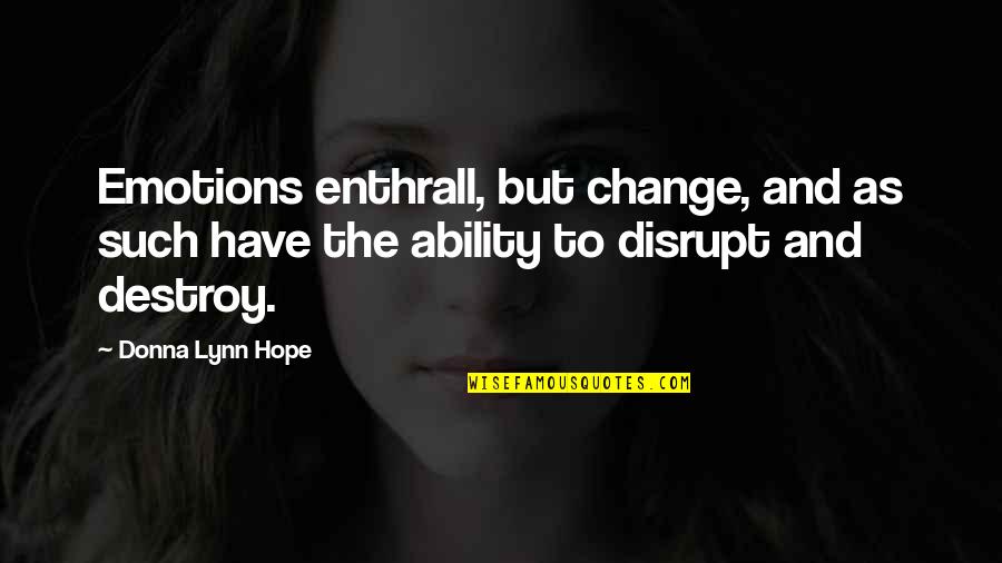 Enthrall Quotes By Donna Lynn Hope: Emotions enthrall, but change, and as such have Enthrall Quotes By Donna Lynn Hope: Emotions enthrall, but change, and as such have