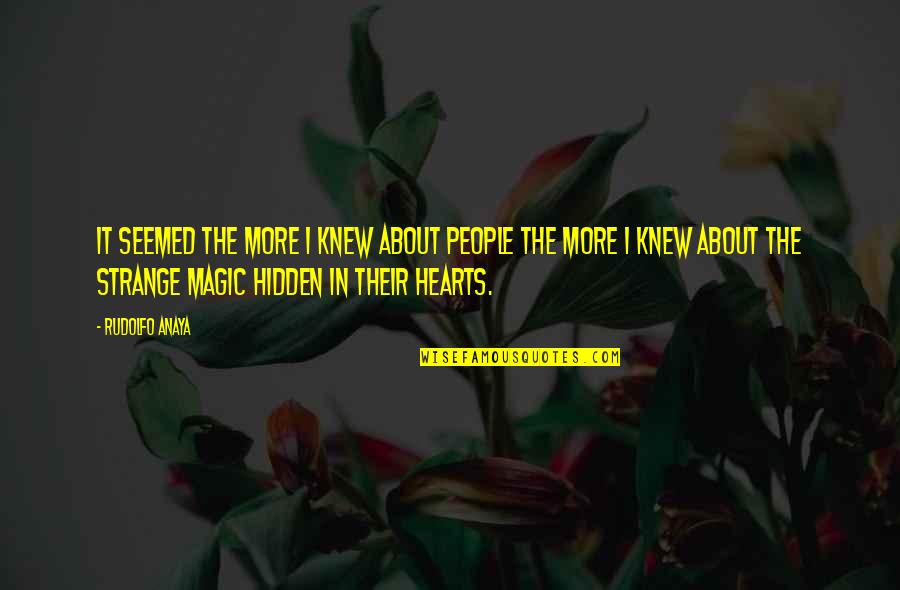 Enthrall Quotes By Rudolfo Anaya: It seemed the more I knew about people Enthrall Quotes By Rudolfo Anaya: It seemed the more I knew about people