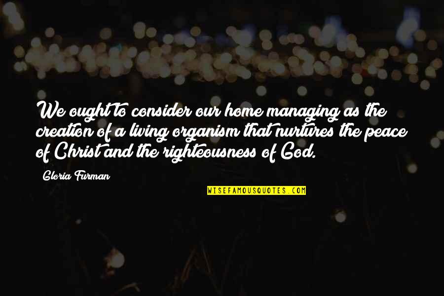 Enthralled Def Quotes By Gloria Furman: We ought to consider our home managing as