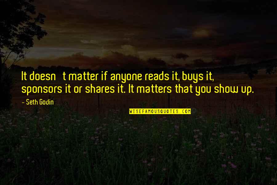 Enthralled Def Quotes By Seth Godin: It doesn't matter if anyone reads it, buys