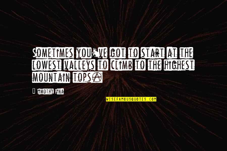 Enthralled Movie Quotes By Timothy Pina: Sometimes you've got to start at the lowest Enthralled Movie Quotes By Timothy Pina: Sometimes you've got to start at the lowest