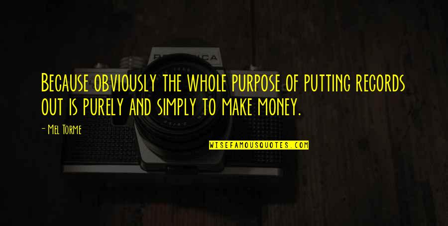 Enthrallment Quotes By Mel Torme: Because obviously the whole purpose of putting records Enthrallment Quotes By Mel Torme: Because obviously the whole purpose of putting records