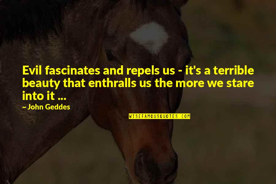 Enthralls Quotes By John Geddes: Evil fascinates and repels us - it's a