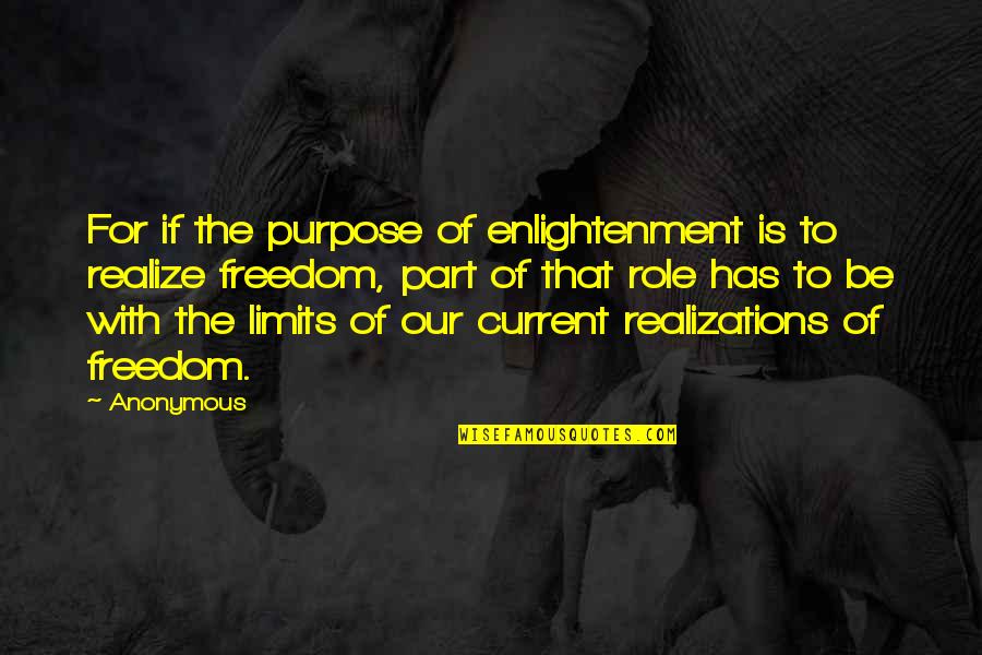 Enthralments Quotes By Anonymous: For if the purpose of enlightenment is to