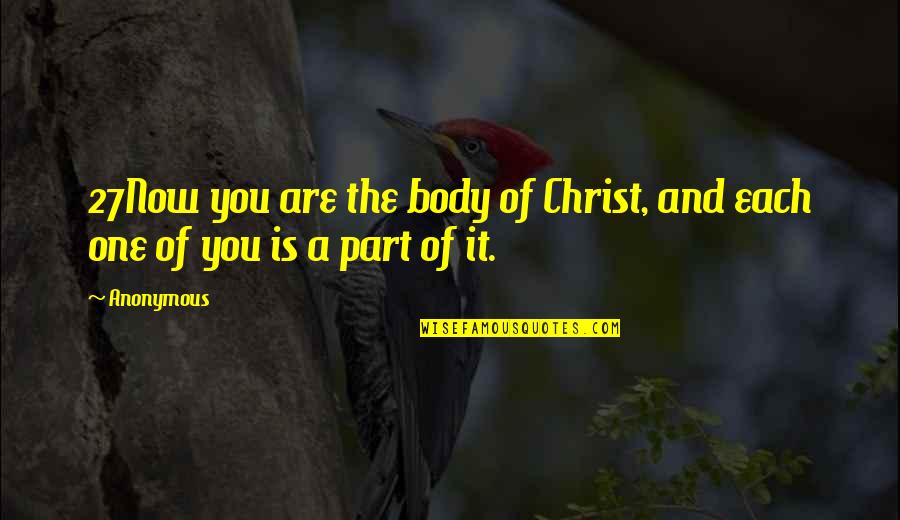 Enthralments Quotes By Anonymous: 27Now you are the body of Christ, and