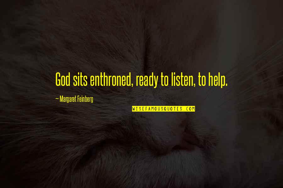 Enthroned Quotes By Margaret Feinberg: God sits enthroned, ready to listen, to help.