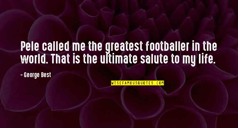 Enthroneth Quotes By George Best: Pele called me the greatest footballer in the