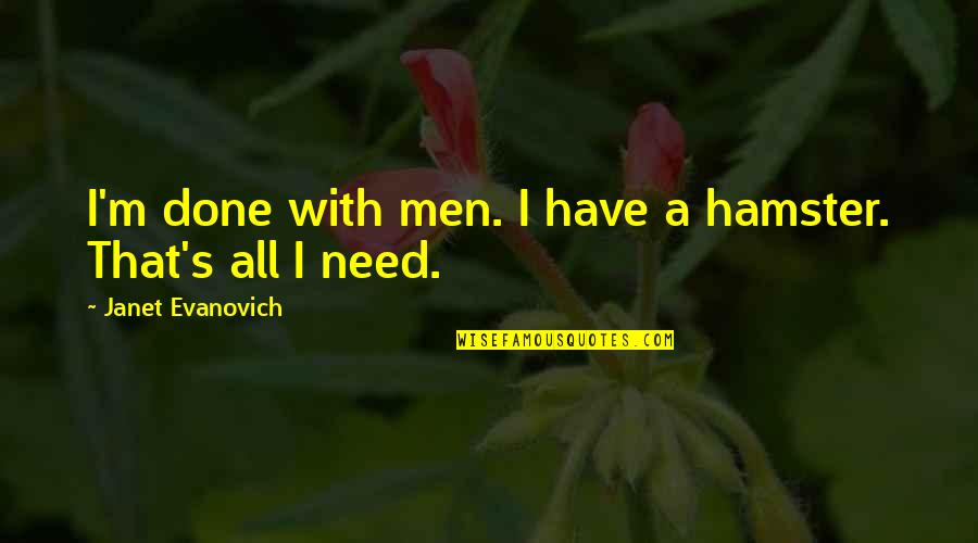Enthroneth Quotes By Janet Evanovich: I'm done with men. I have a hamster.