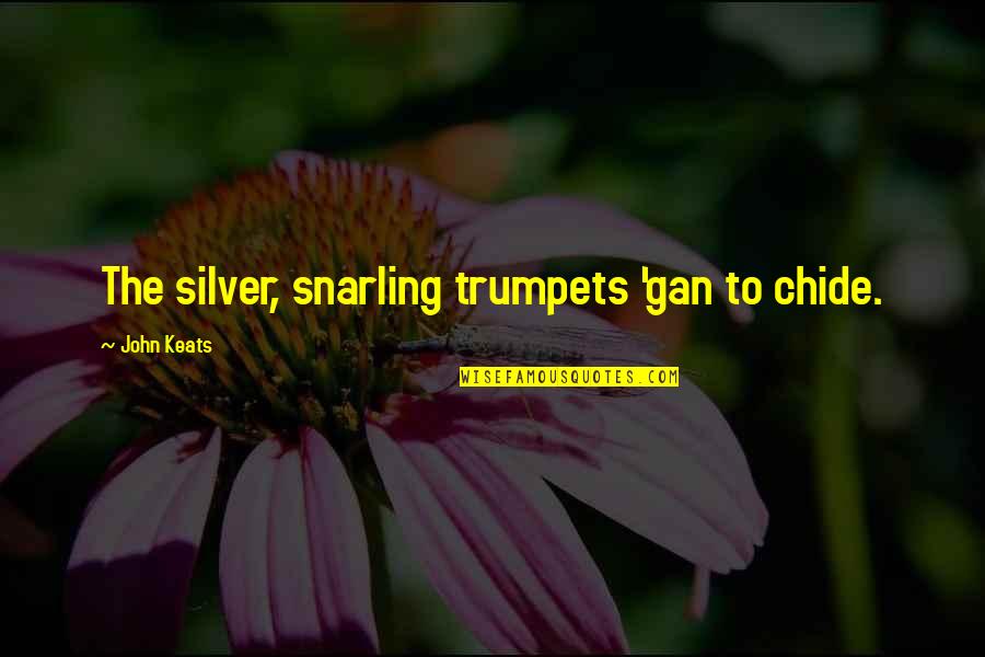 Enthroneth Quotes By John Keats: The silver, snarling trumpets 'gan to chide.